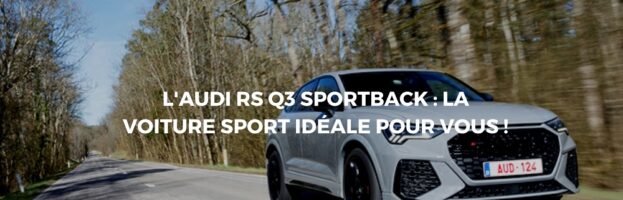 Audi RS Q3 2020 : Le modèle sportif de la catégorie RS Q3