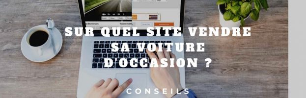 La Centrale ? Leboncoin ? Ou un autre ? Sur quel site vendre ma voiture d’occasion ?